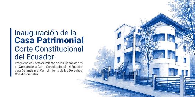 La Casa Patrimonial de la Corte Constitucional del Ecuador, un espacio para el conocimiento